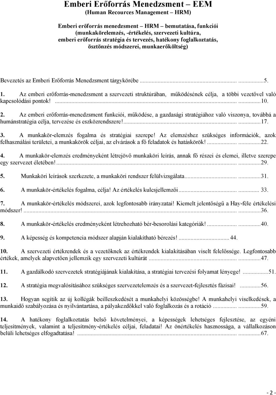 Az emberi erőforrás-menedzsment a szervezeti struktúrában, működésének célja, a többi vezetővel való kapcsolódási pontok!......10. 2.
