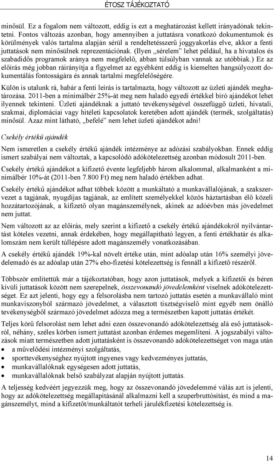 reprezentációnak. (Ilyen sérelem lehet például, ha a hivatalos és szabadidős programok aránya nem megfelelő, abban túlsúlyban vannak az utóbbiak.