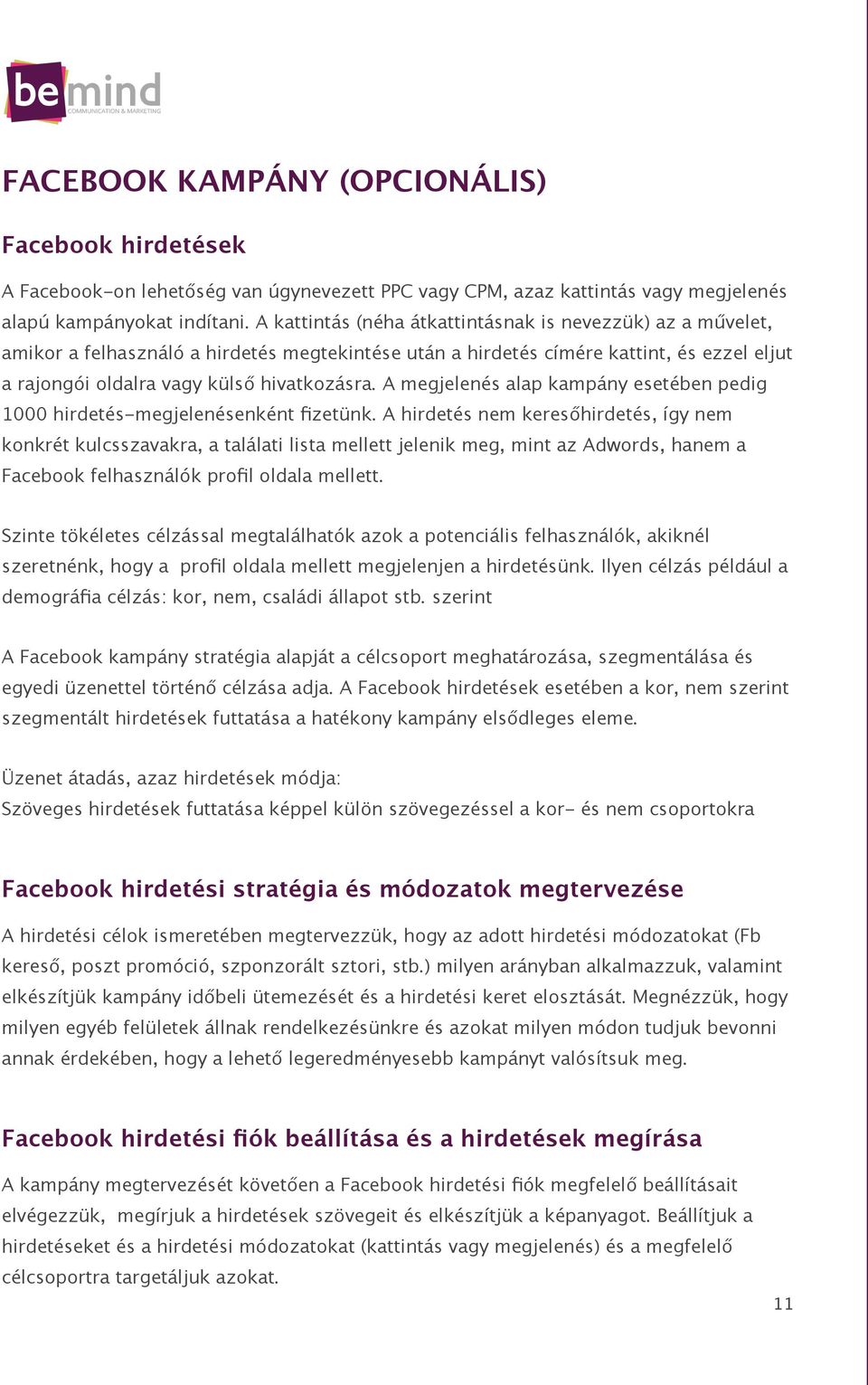 A megjelenés alap kampány esetében pedig 1000 hirdetés-megjelenésenként fizetünk.
