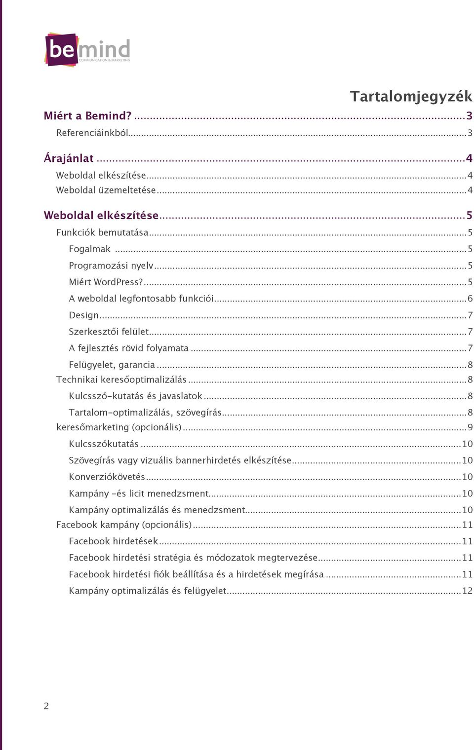 .. 8 Technikai keresőoptimalizálás... 8 Kulcsszó-kutatás és javaslatok... 8 Tartalom-optimalizálás, szövegírás... 8 keresőmarketing (opcionális)... 9 Kulcsszókutatás.