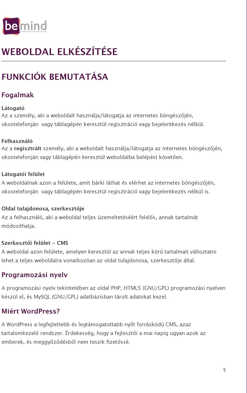 Látogatói felület A weboldalnak azon a felülete, amit bárki láthat és elérhet az internetes böngészőjén, okostelefonján vagy táblagépén keresztül regisztráció vagy bejelentkezés nélkül is.