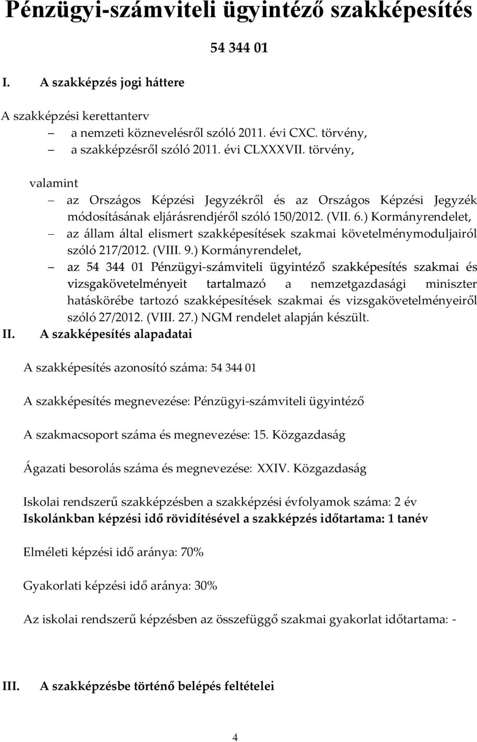) Kormányrendelet, az állam által elismert szakképesítések szakmai követelménymoduljairól szóló 217/2012. (VIII. 9.