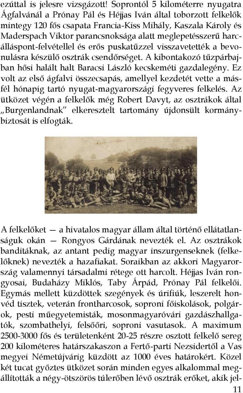 meglepetésszerű harcálláspont-felvétellel és erős puskatűzzel visszavetették a bevonulásra készülő osztrák csendőrséget.