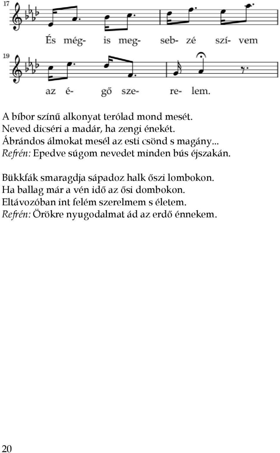 .. Refrén: Epedve súgom nevedet minden bús éjszakán.