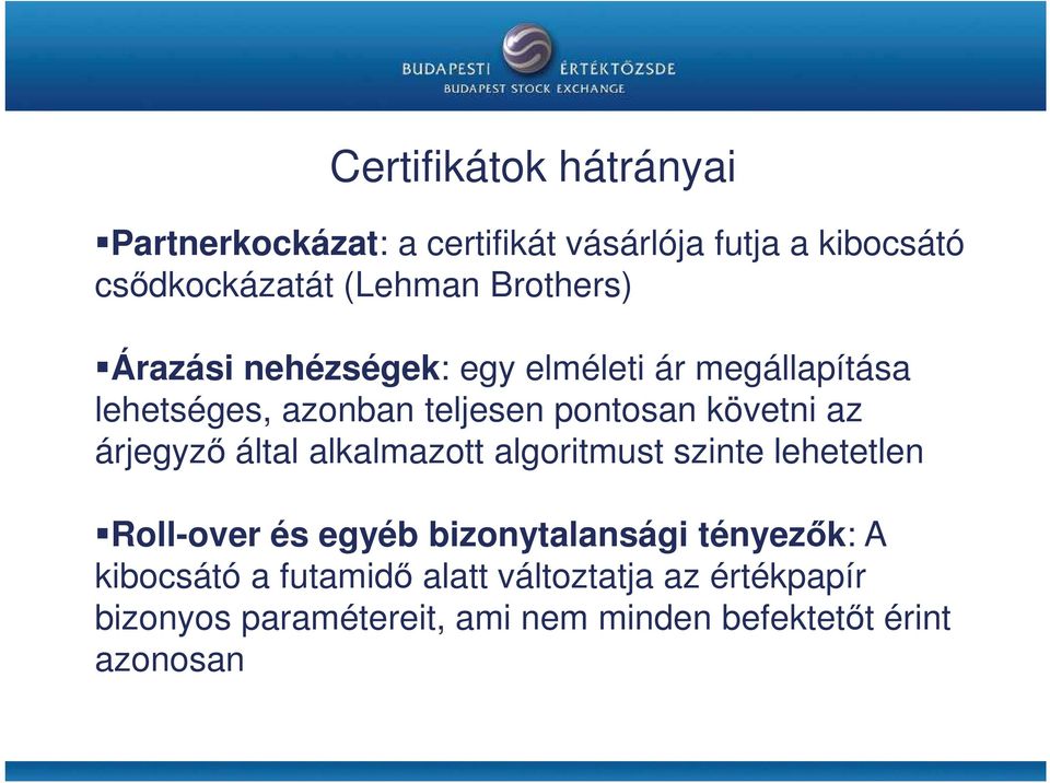 árjegyzı által alkalmazott algoritmust szinte lehetetlen Roll-over és egyéb bizonytalansági tényezık: A