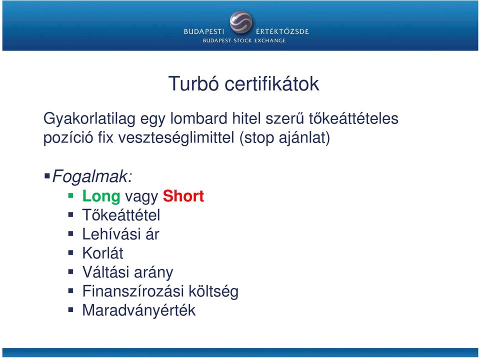Long vagy Short Tıkeáttétel Lehívási ár Korlát Váltási