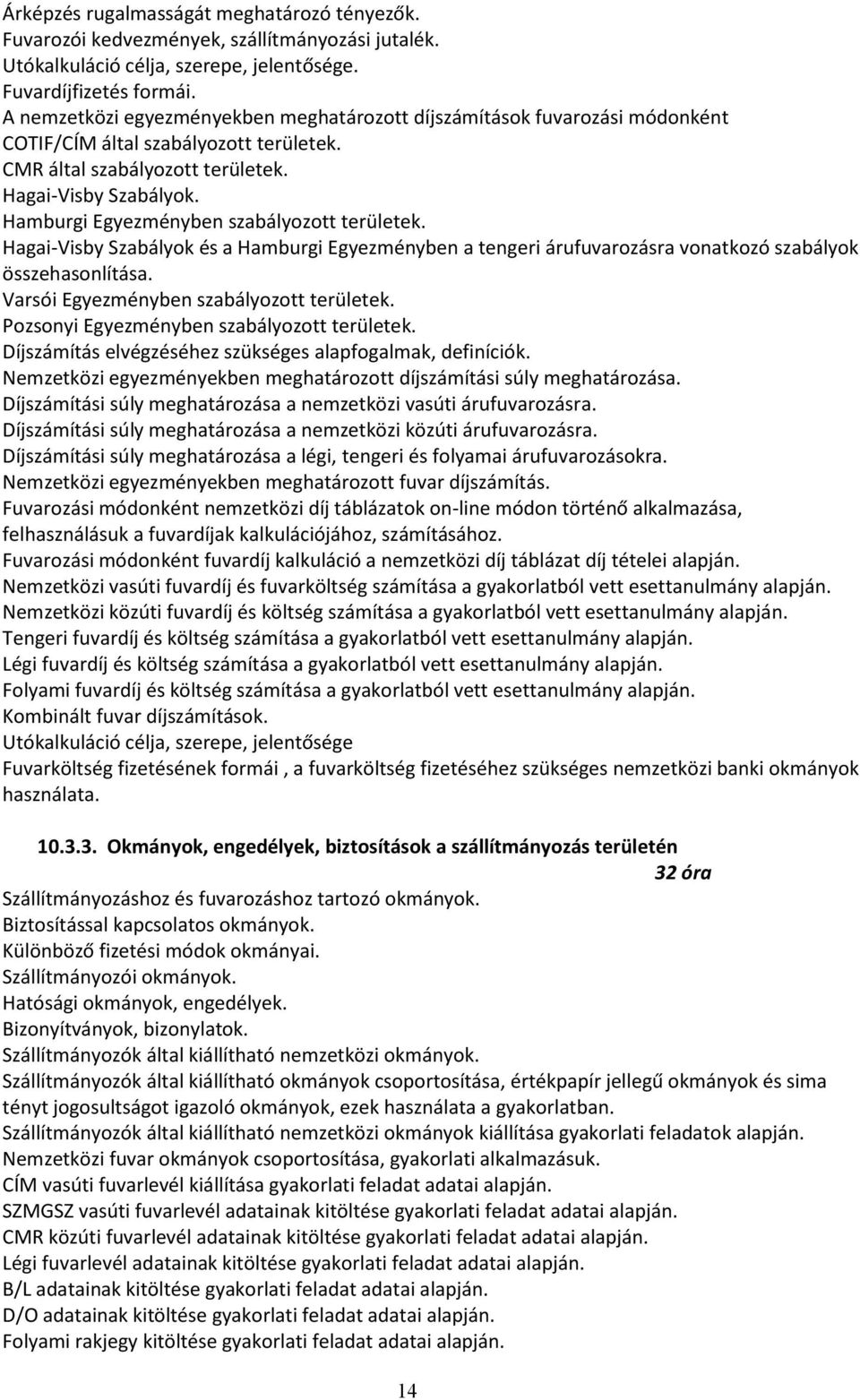 Hamburgi Egyezményben szabályozott területek. Hagai-Visby Szabályok és a Hamburgi Egyezményben a tengeri árufuvarozásra vonatkozó szabályok összehasonlítása.