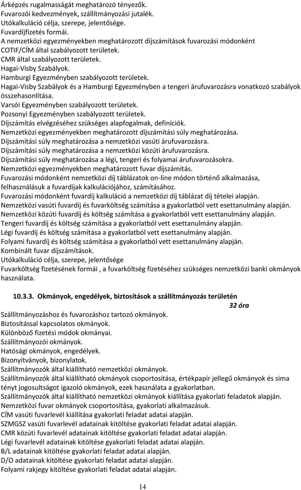 Hamburgi Egyezményben szabályozott területek. Hagai-Visby Szabályok és a Hamburgi Egyezményben a tengeri árufuvarozásra vonatkozó szabályok összehasonlítása.