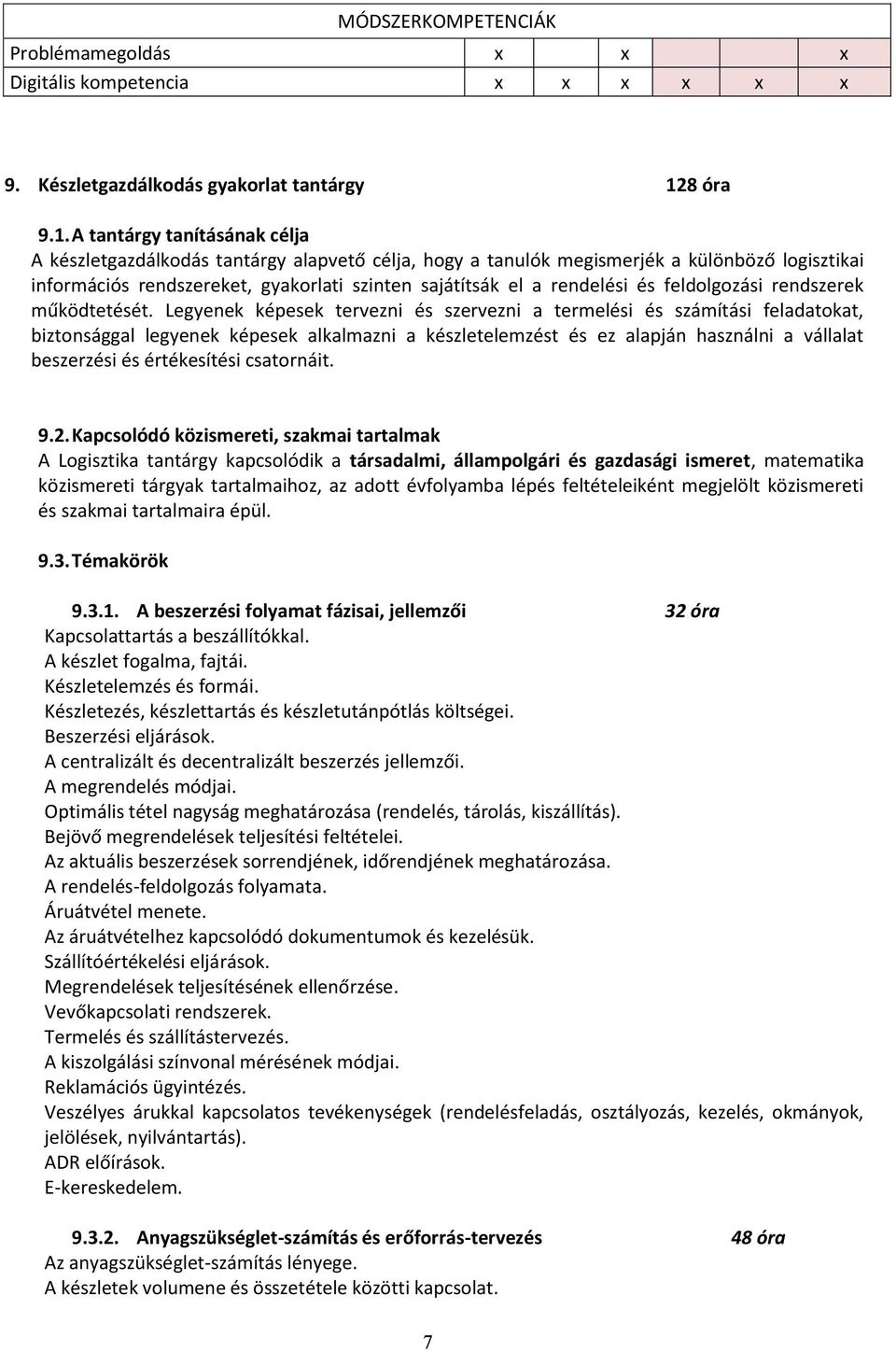 A tantárgy tanításának célja A készletgazdálkodás tantárgy alapvető célja, hogy a tanulók megismerjék a különböző logisztikai információs rendszereket, gyakorlati szinten sajátítsák el a rendelési és