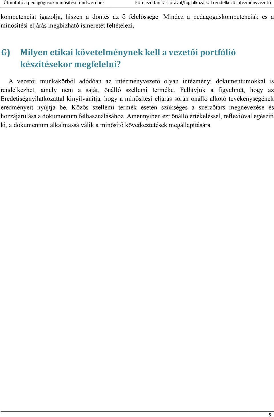 A vezetői munkakörből adódóan az intézményvezető olyan intézményi dokumentumokkal is rendelkezhet, amely nem a saját, önálló szellemi terméke.