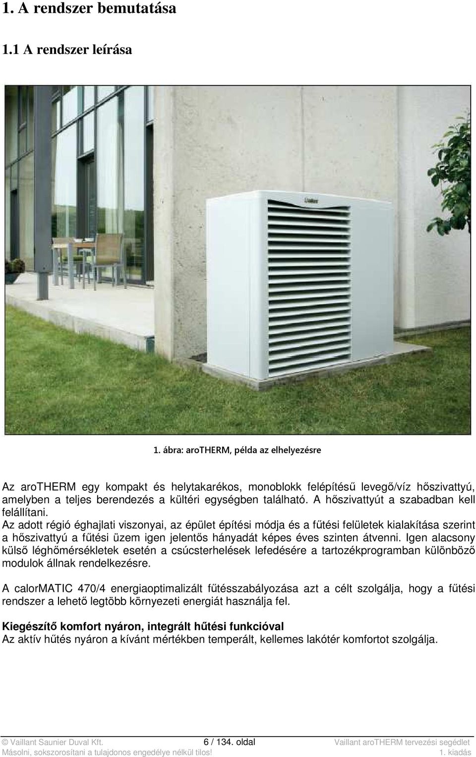 A hőszivattyút a szabadban kell felállítani.