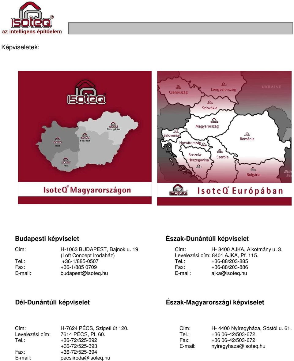 : +36-88/203-885 Fax: +36-1/885 0709 Fax: +36-88/203-886 E-mail: budapest@isoteq.hu E-mail: ajka@isoteq.