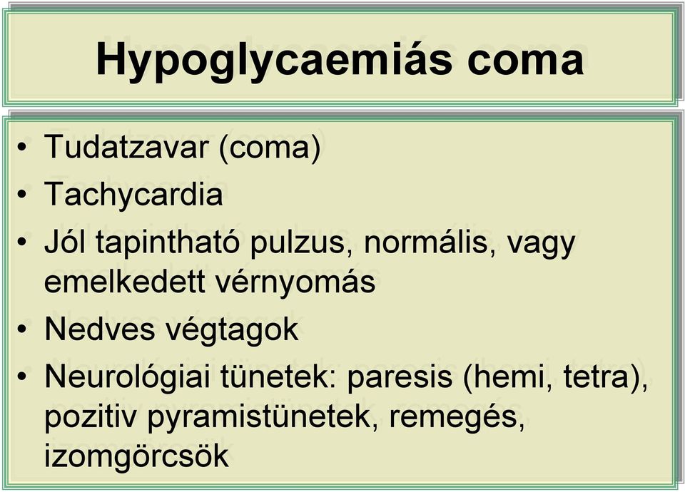 emelkedett vérnyomás Nedves végtagok Neurológiai tünetek: