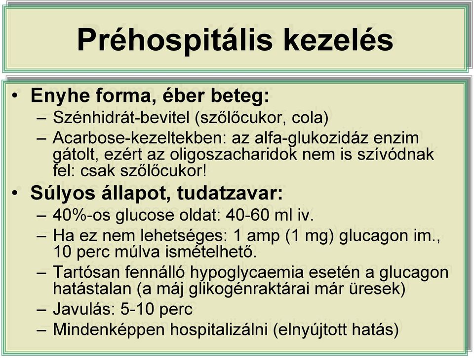 Súlyos állapot, tudatzavar: 40%-os glucose oldat: 40-60 ml ml iv. iv. Ha ez ez nem lehetséges: 1 amp (1 (1 mg) glucagon im.