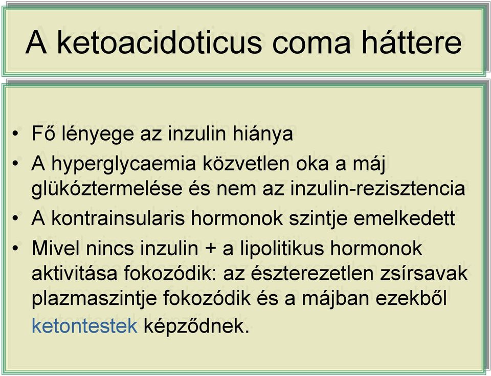 kontrainsularis hormonok szintje emelkedett Mivel nincs inzulin + a lipolitikus hormonok