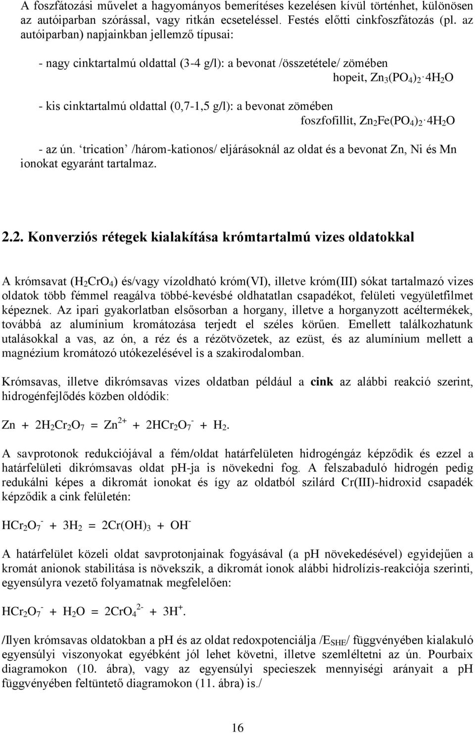 bevonat zömében foszfofillit, Zn 2 