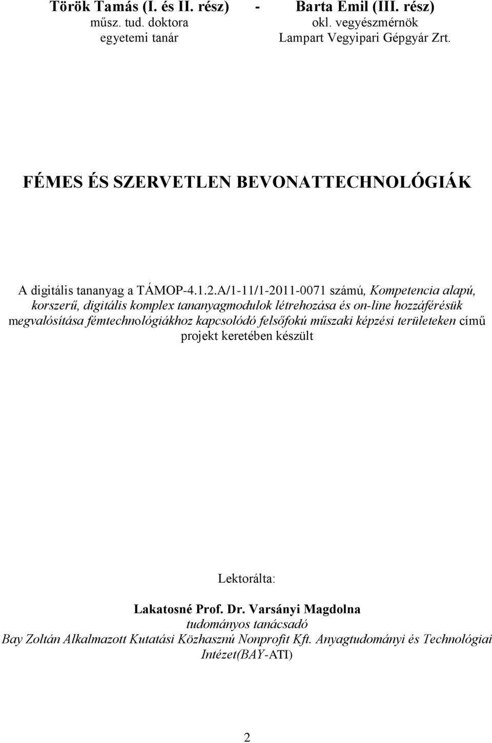 A/1-11/1-2011-0071 számú, Kompetencia alapú, korszerű, digitális komplex tananyagmodulok létrehozása és on-line hozzáférésük megvalósítása
