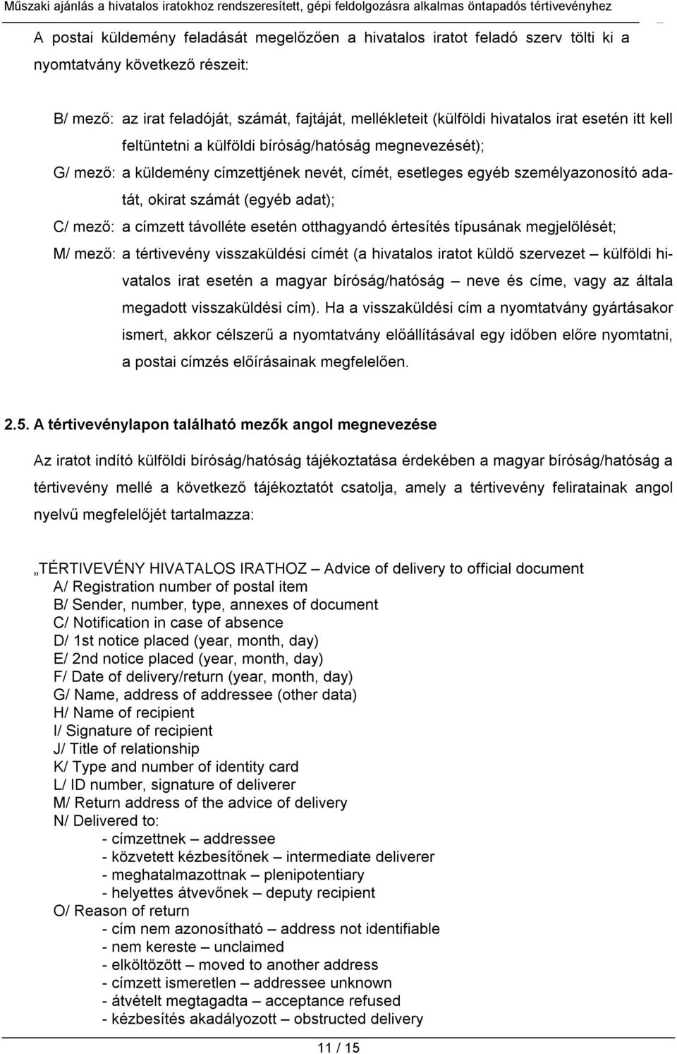 címzett távolléte esetén otthagyandó értesítés típusának megjelölését; M/ mező: a tértivevény visszaküldési címét (a hivatalos iratot küldő szervezet külföldi hivatalos irat esetén a magyar