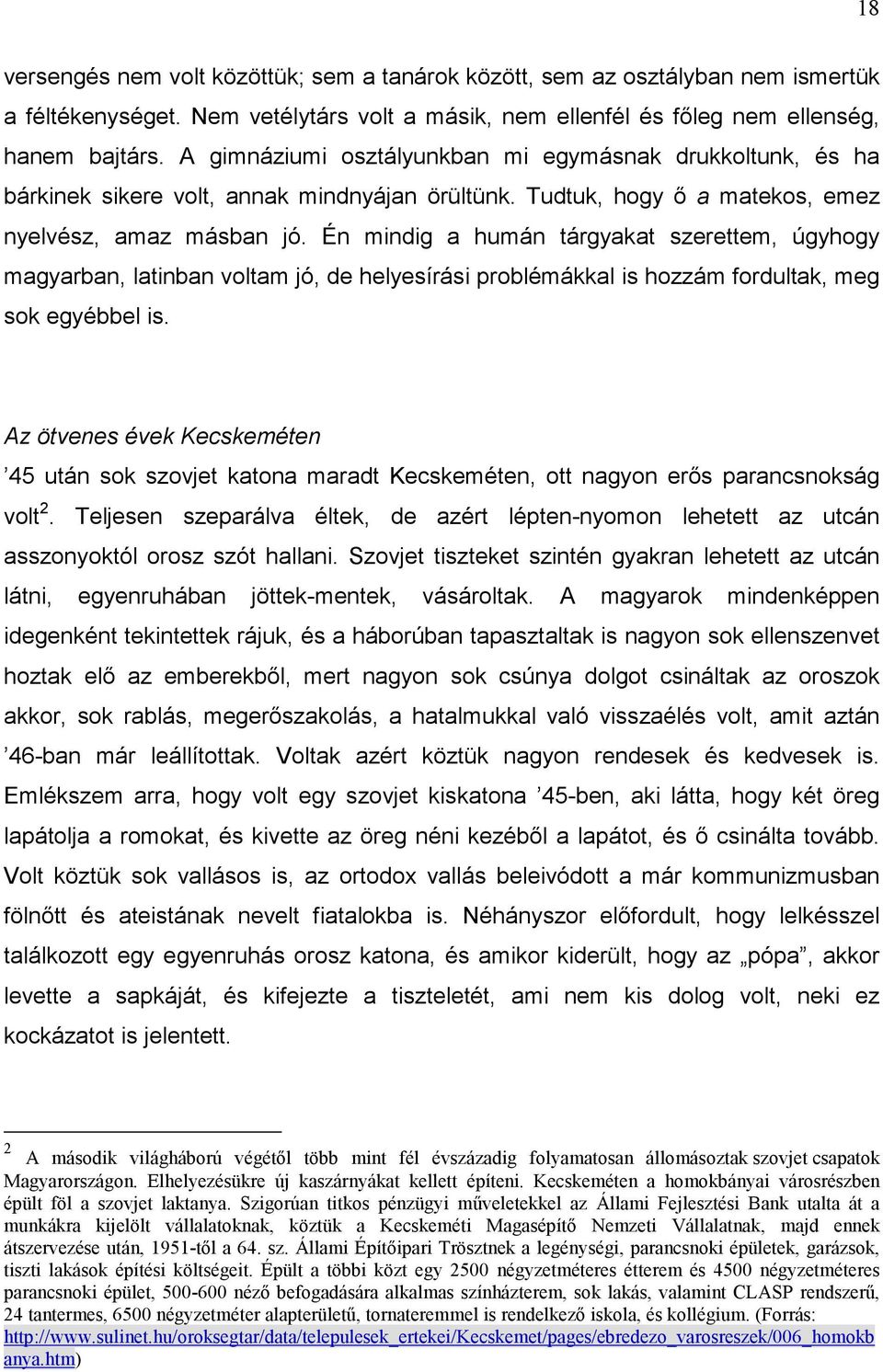 Én mindig a humán tárgyakat szerettem, úgyhogy magyarban, latinban voltam jó, de helyesírási problémákkal is hozzám fordultak, meg sok egyébbel is.