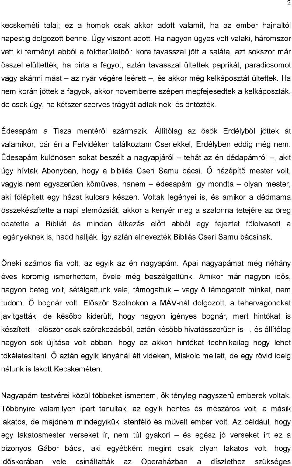 paradicsomot vagy akármi mást az nyár végére leérett, és akkor még kelkáposztát ültettek.