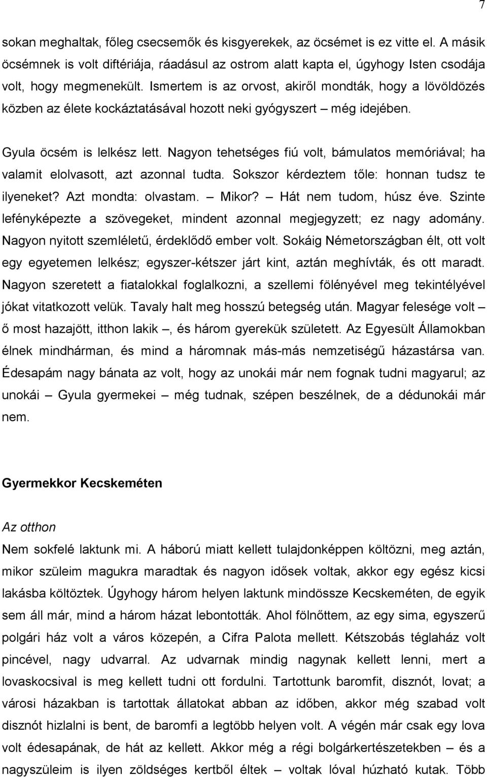 Nagyon tehetséges fiú volt, bámulatos memóriával; ha valamit elolvasott, azt azonnal tudta. Sokszor kérdeztem tőle: honnan tudsz te ilyeneket? Azt mondta: olvastam. Mikor? Hát nem tudom, húsz éve.