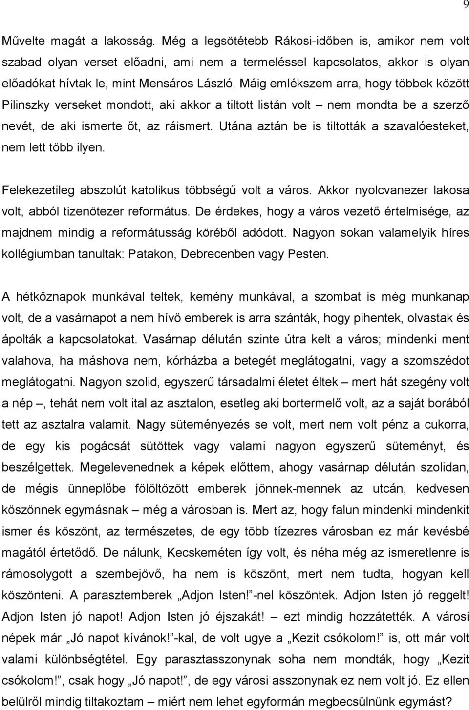 Máig emlékszem arra, hogy többek között Pilinszky verseket mondott, aki akkor a tiltott listán volt nem mondta be a szerző nevét, de aki ismerte őt, az ráismert.