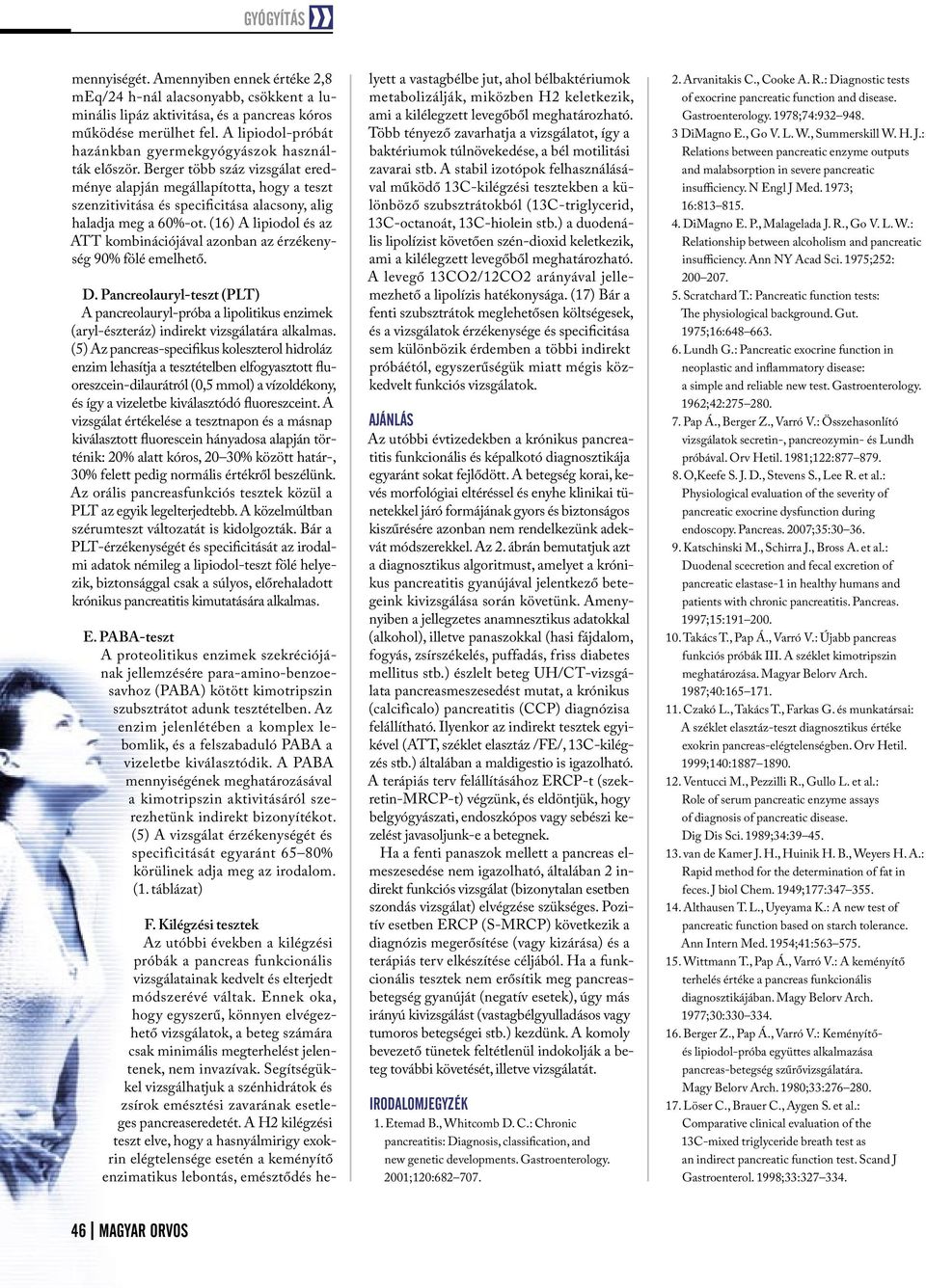 Berger több száz vizsgálat eredménye alapján megállapította, hogy a teszt szenzitivitása és specificitása alacsony, alig haladja meg a 60%-ot.
