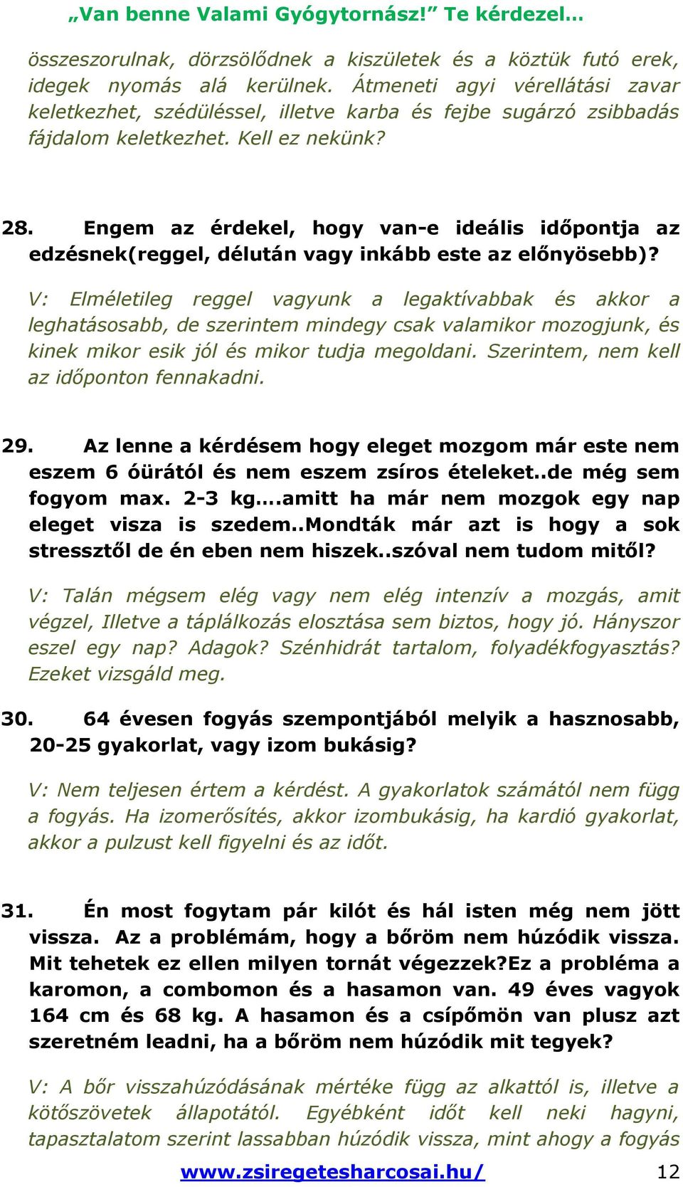 Engem az érdekel, hogy van-e ideális időpontja az edzésnek(reggel, délután vagy inkább este az előnyösebb)?