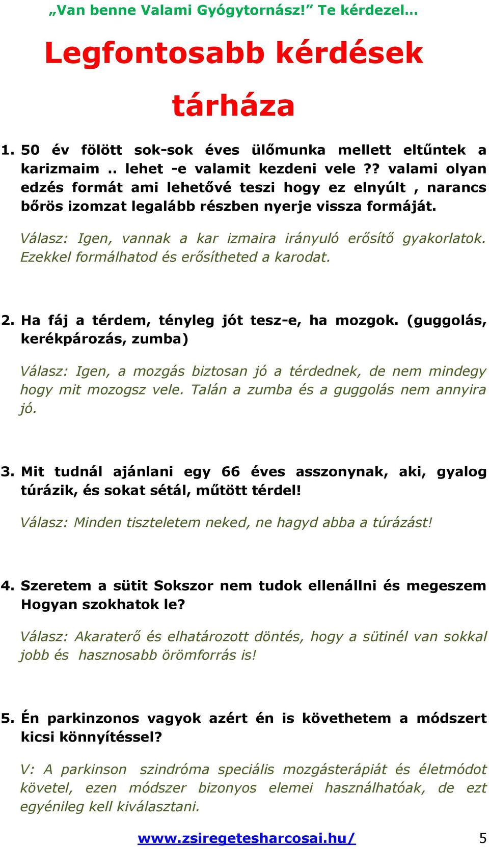 Ezekkel formálhatod és erősítheted a karodat. 2. Ha fáj a térdem, tényleg jót tesz-e, ha mozgok.