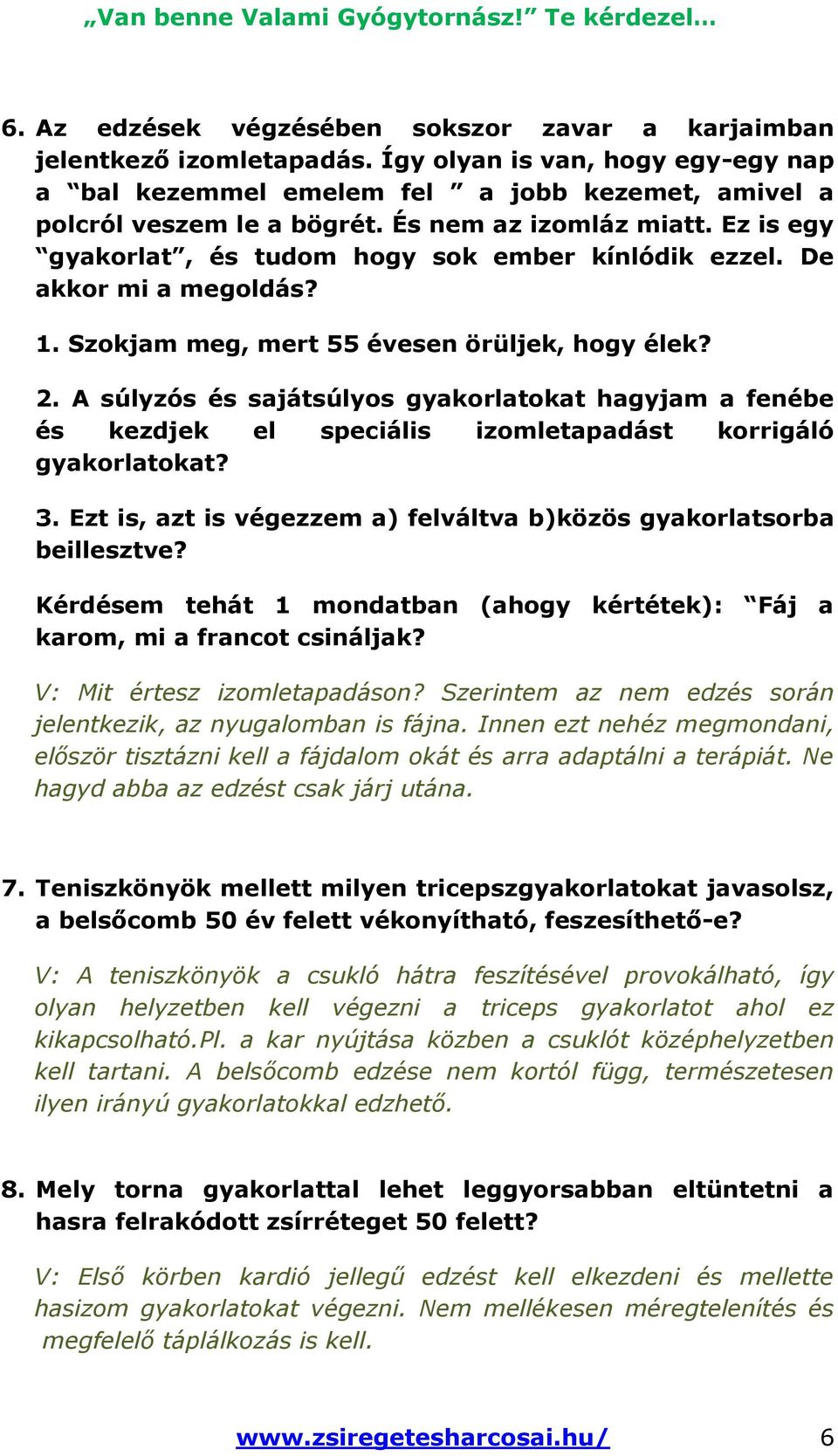 A súlyzós és sajátsúlyos gyakorlatokat hagyjam a fenébe és kezdjek el speciális izomletapadást korrigáló gyakorlatokat? 3. Ezt is, azt is végezzem a) felváltva b)közös gyakorlatsorba beillesztve?