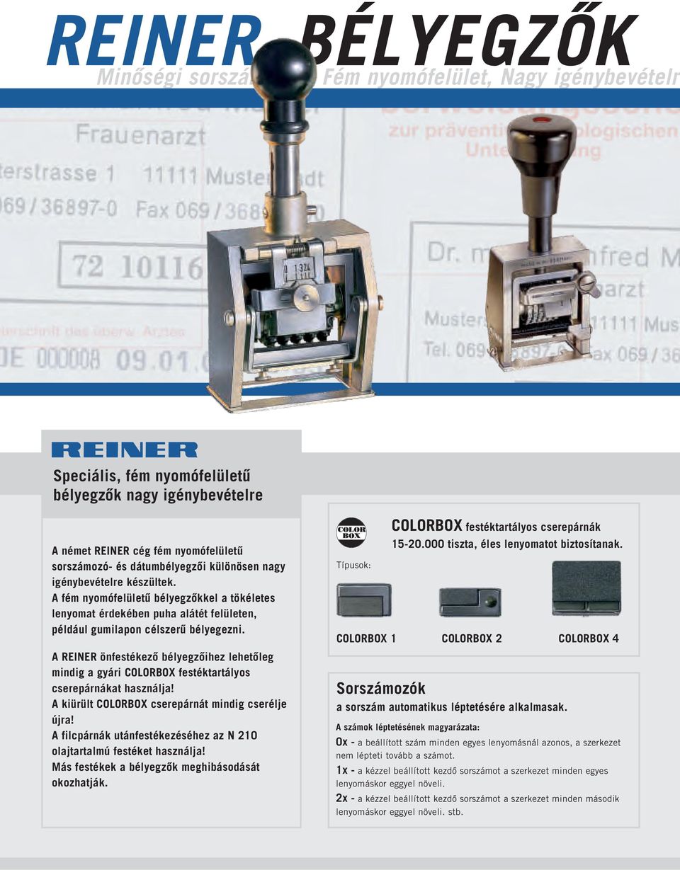 A REINER önfestékező bélyegzőihez lehetőleg mindig a gyári COLORBOX festéktartályos cserepárnákat használja! A kiürült COLORBOX cserepárnát mindig cserélje újra!