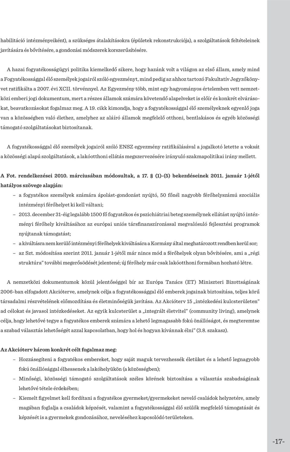 Fakultatív Jegyzőkönyvet ratifikálta a 2007. évi XCII. törvénnyel.