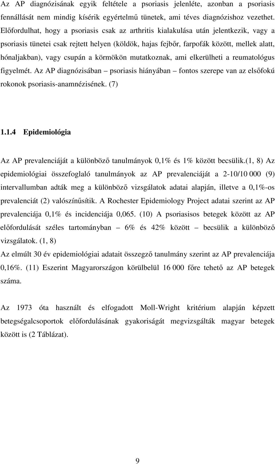 csupán a körmökön mutatkoznak, ami elkerülheti a reumatológus figyelmét. Az AP diagnózisában psoriasis hiányában fontos szerepe van az elsőfokú rokonok psoriasis-anamnézisének. (7) 1.