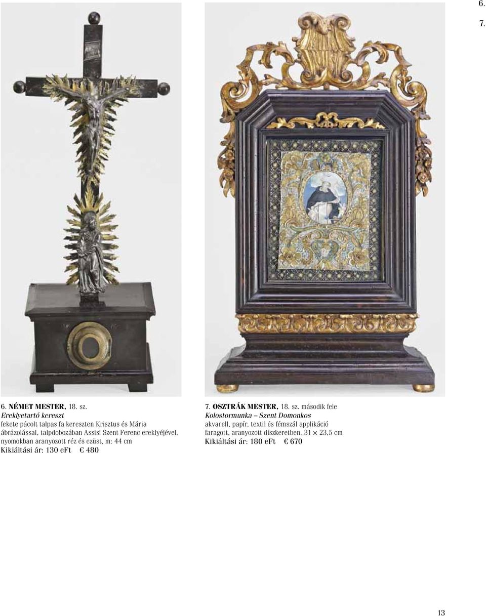 Assisi Szent Ferenc ereklyéjével, nyomokban aranyozott réz és ezüst, m: 44 cm Kikiáltási ár: 130 eft 480 7.