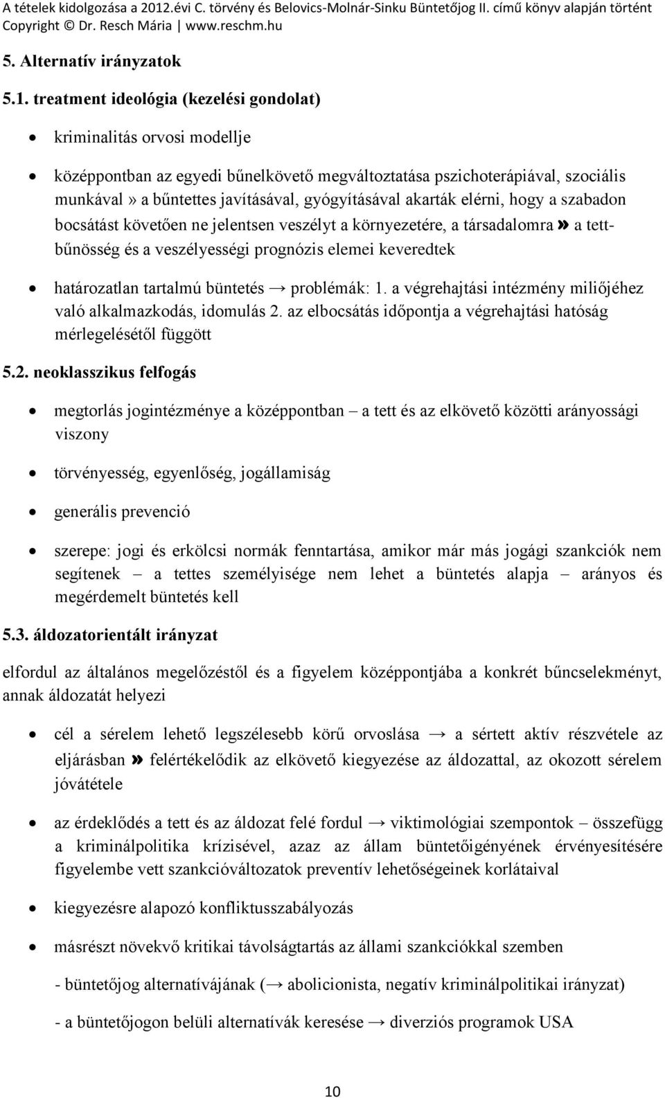 akarták elérni, hogy a szabadon bocsátást követően ne jelentsen veszélyt a környezetére, a társadalomra» a tettbűnösség és a veszélyességi prognózis elemei keveredtek határozatlan tartalmú büntetés