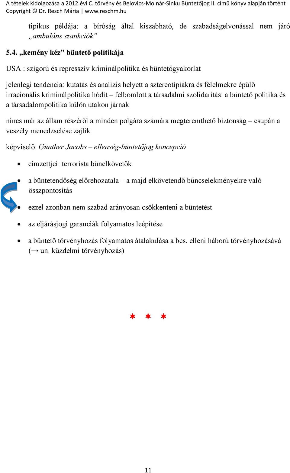 kriminálpolitika hódít felbomlott a társadalmi szolidaritás: a büntető politika és a társadalompolitika külön utakon járnak nincs már az állam részéről a minden polgára számára megteremthető