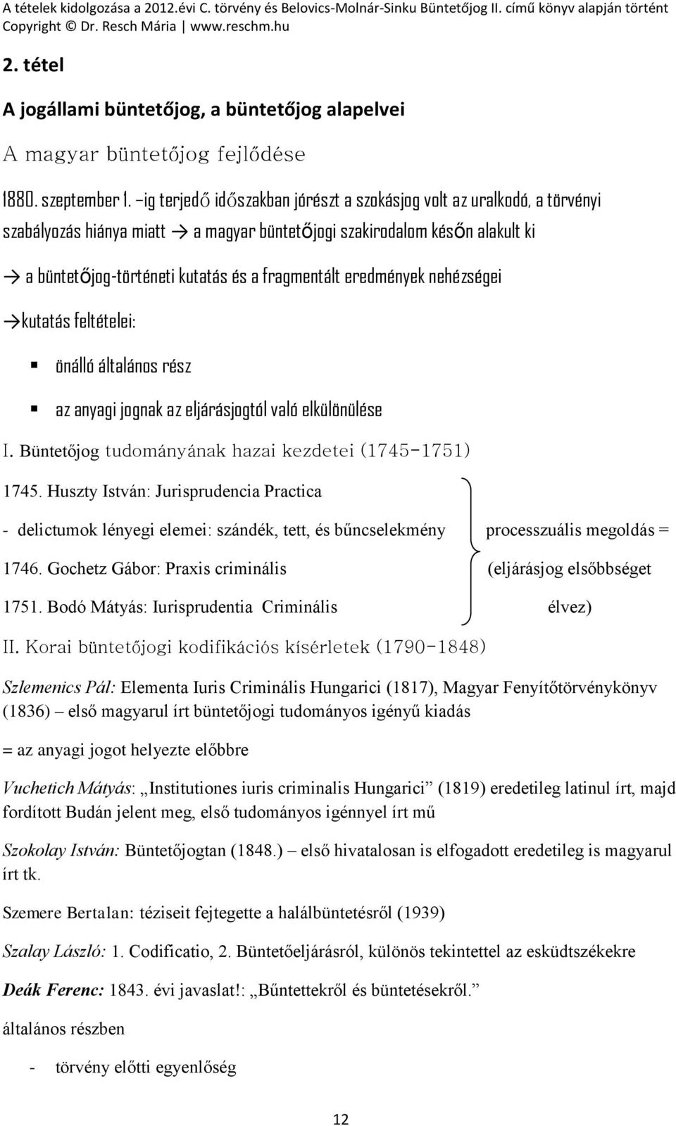 eredmények nehézségei kutatás feltételei: önálló általános rész az anyagi jognak az eljárásjogtól való elkülönülése I. Büntetőjog tudományának hazai kezdetei (1745-1751) 1745.