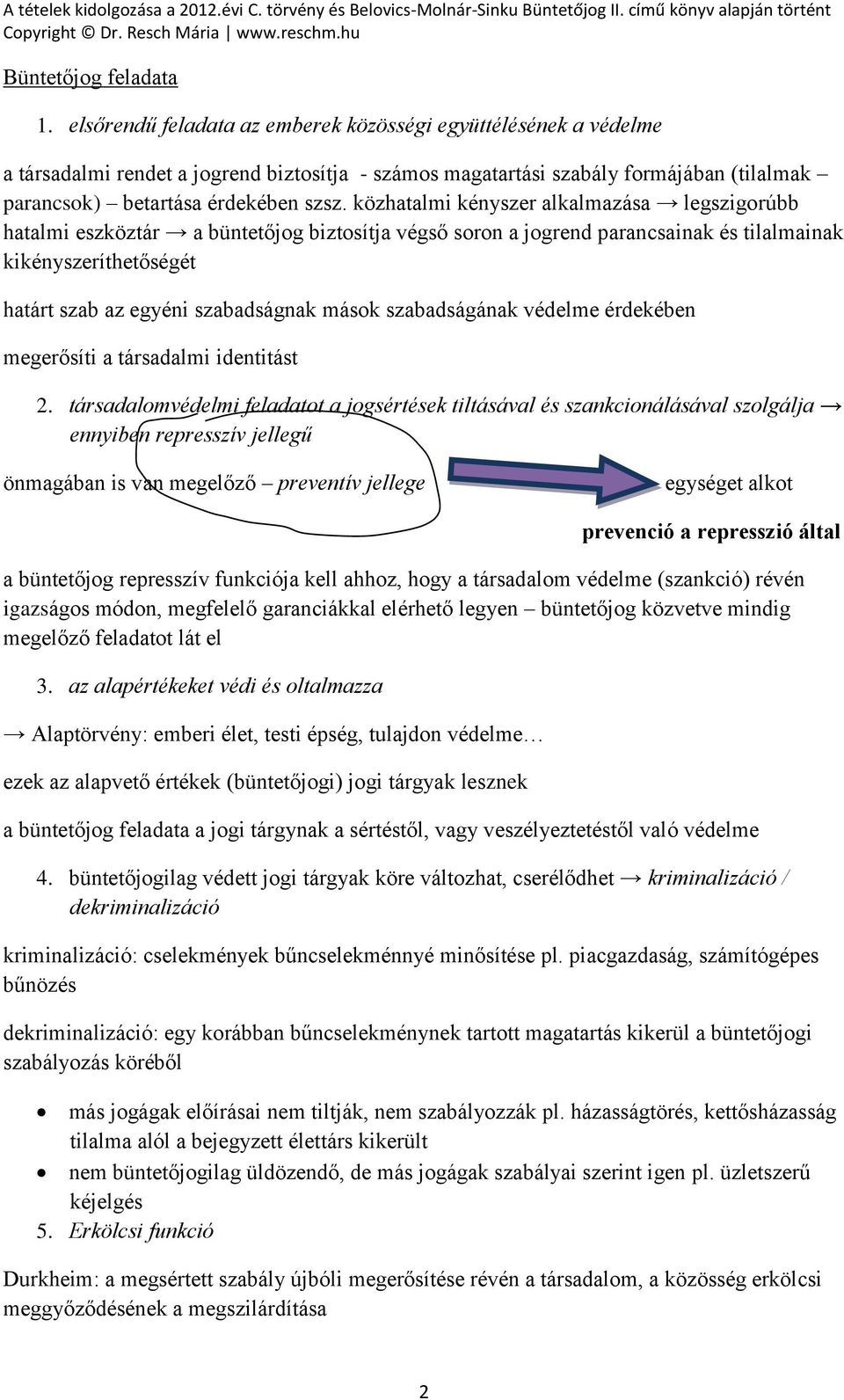 közhatalmi kényszer alkalmazása legszigorúbb hatalmi eszköztár a büntetőjog biztosítja végső soron a jogrend parancsainak és tilalmainak kikényszeríthetőségét határt szab az egyéni szabadságnak mások