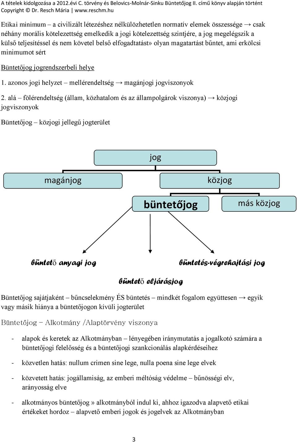 alá fölérendeltség (állam, közhatalom és az állampolgárok viszonya) közjogi jogviszonyok Büntetőjog közjogi jellegű jogterület jog magánjog közjog büntetőjog más közjog büntető anyagi jog