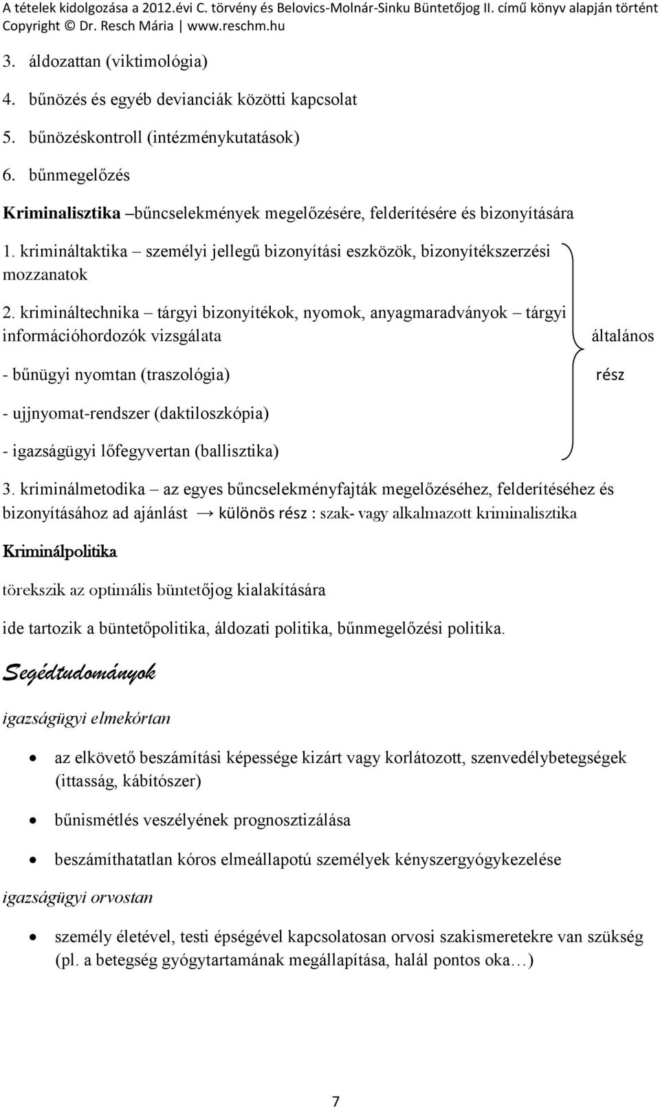 krimináltechnika tárgyi bizonyítékok, nyomok, anyagmaradványok tárgyi információhordozók vizsgálata általános - bűnügyi nyomtan (traszológia) rész - ujjnyomat-rendszer (daktiloszkópia) - igazságügyi