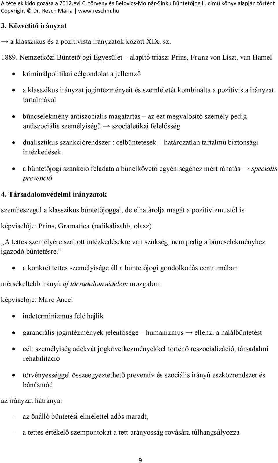 pozitivista irányzat tartalmával bűncselekmény antiszociális magatartás az ezt megvalósító személy pedig antiszociális személyiségű szociáletikai felelősség dualisztikus szankciórendszer :