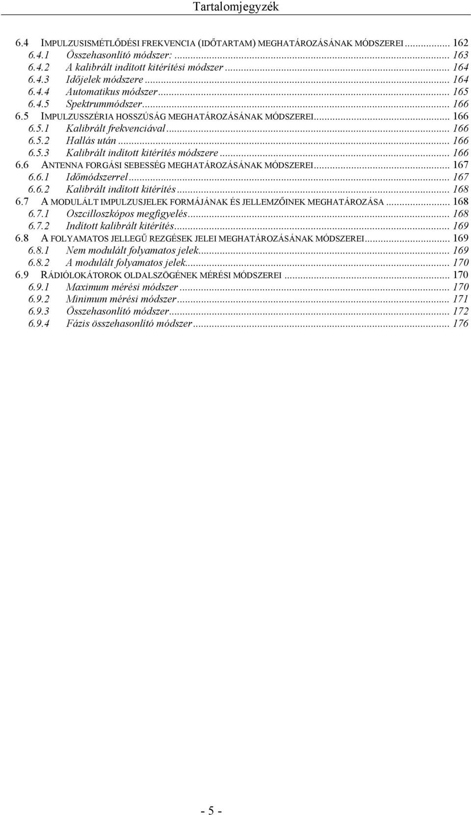 .. 166 6.6 ANTENNA FORGÁSI SEBESSÉG MEGHATÁROZÁSÁNAK MÓDSZEREI... 167 6.6.1 Időmódszerrel... 167 6.6.2 Kalibrált indított kitérítés... 168 6.