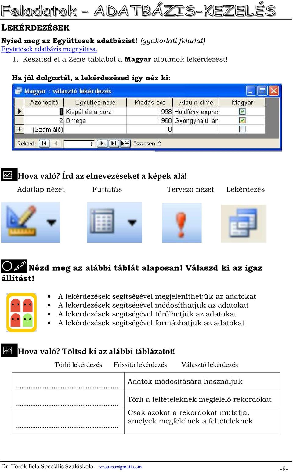 Válaszd ki az igaz állítást!