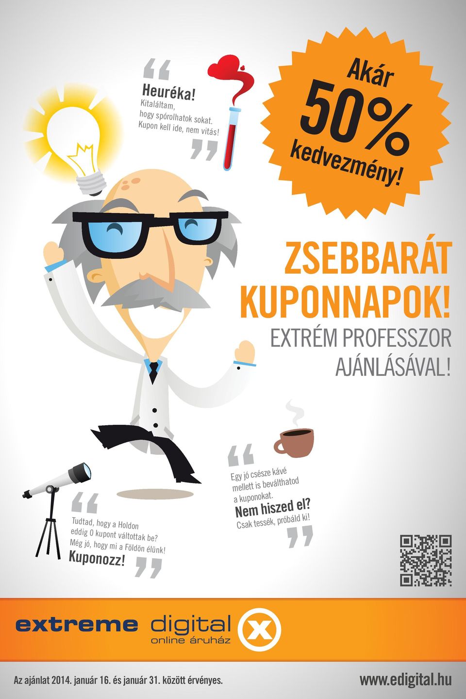 50% ZSEBBARÁT KUPONNAPOK! Akár. kedvezmény! EXTRÉM PROFESSZOR AJÁNLÁSÁVAL!  Heuréka! Nem hiszed el? - PDF Free Download