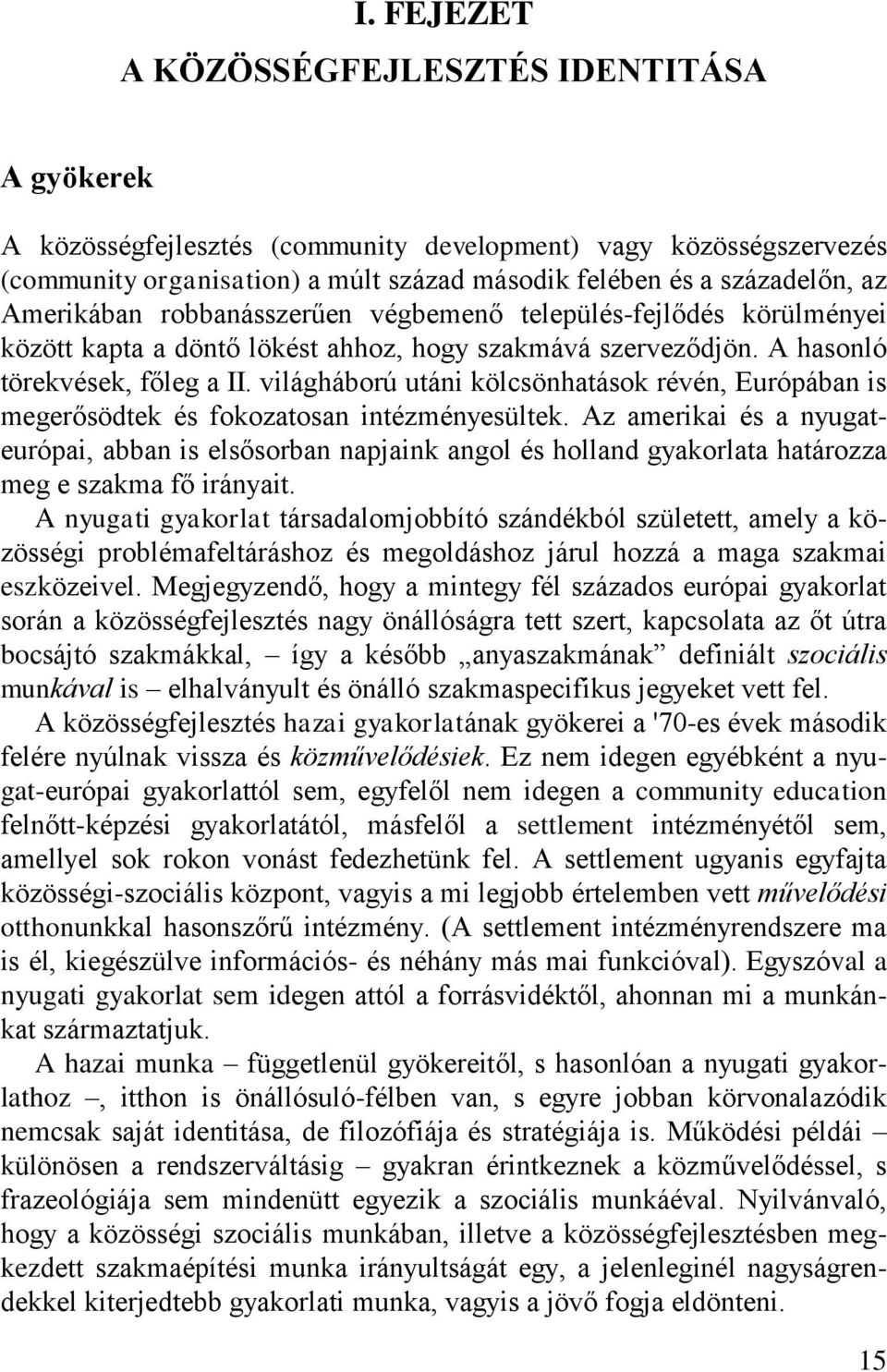 világháború utáni kölcsönhatások révén, Európában is megerősödtek és fokozatosan intézményesültek.