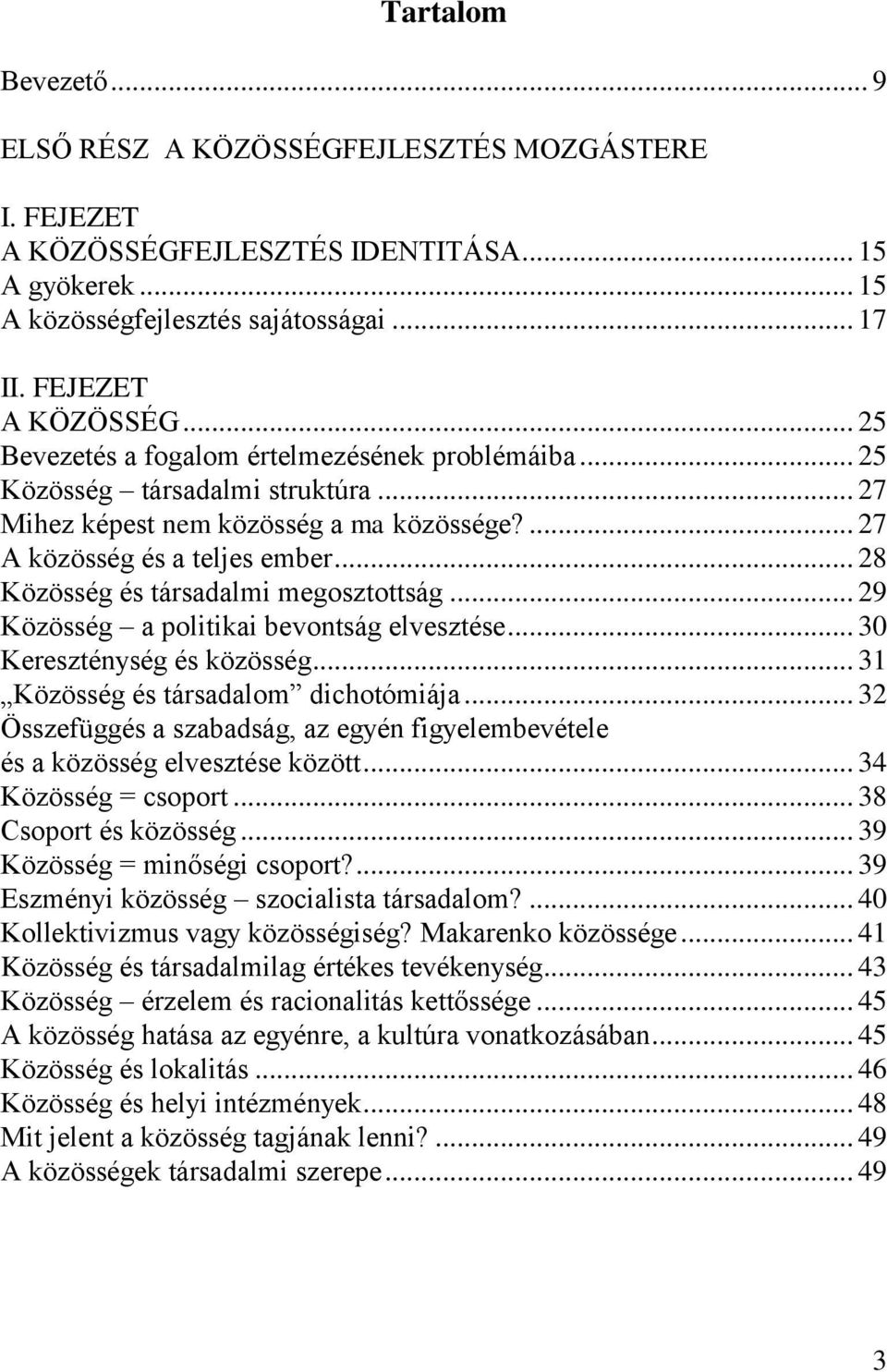 .. 29 Közösség a politikai bevontság elvesztése... 30 Kereszténység és közösség... 31 Közösség és társadalom dichotómiája.