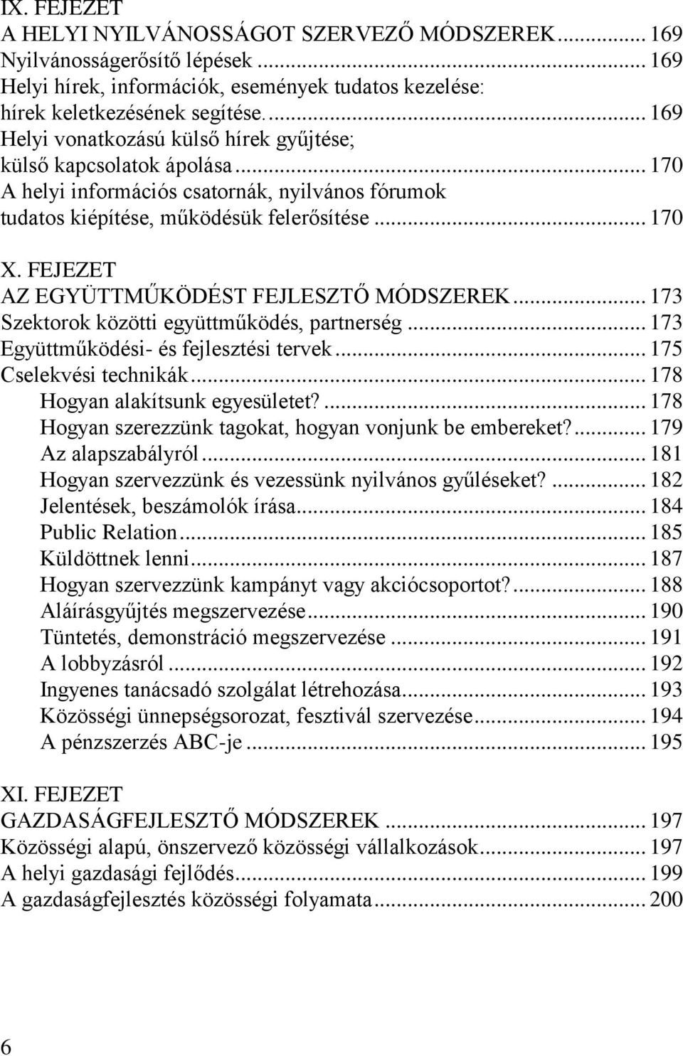 FEJEZET AZ EGYÜTTMŰKÖDÉST FEJLESZTŐ MÓDSZEREK... 173 Szektorok közötti együttműködés, partnerség... 173 Együttműködési- és fejlesztési tervek... 175 Cselekvési technikák.