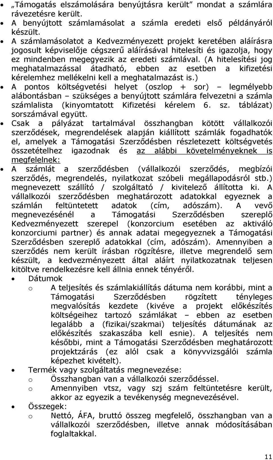 (A hitelesítési jog meghatalmazással átadható, ebben az esetben a kifizetési kérelemhez mellékelni kell a meghatalmazást is.