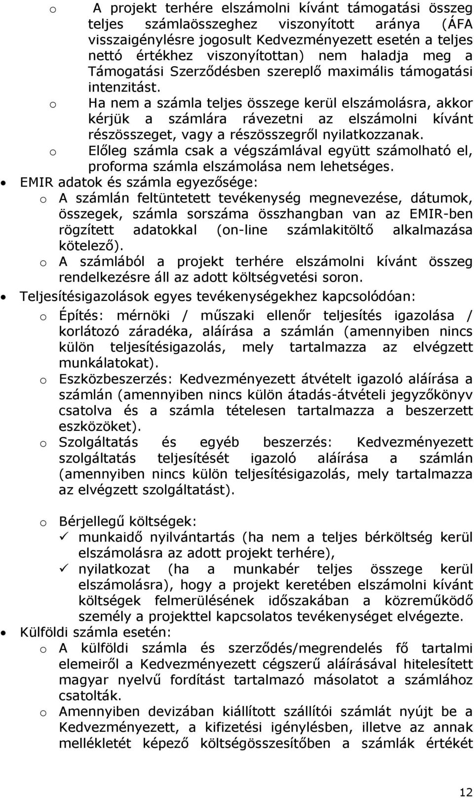 Ha nem a számla teljes összege kerül elszámolásra, akkor kérjük a számlára rávezetni az elszámolni kívánt részösszeget, vagy a részösszegről nyilatkozzanak.