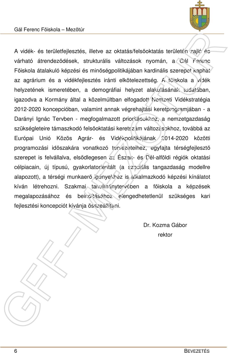 A főiskola a vidék helyzetének ismeretében, a demográfiai helyzet alakulásának tudatában, igazodva a Kormány által a közelmúltban elfogadott Nemzeti Vidékstratégia 2012-2020 koncepcióban, valamint
